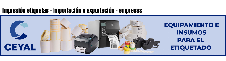 Impresión etiquetas - Importación y exportación - empresas