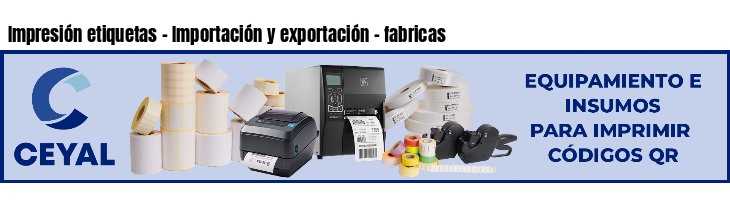 Impresión etiquetas - Importación y exportación - fabricas