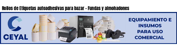 Rollos de Etiquetas autoadhesivas para bazar - Fundas y almohadones