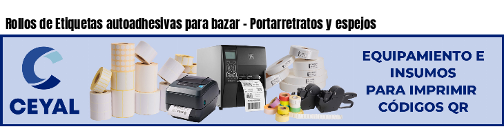 Rollos de Etiquetas autoadhesivas para bazar - Portarretratos y espejos