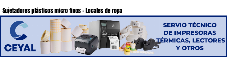 Sujetadores plásticos micro finos - Locales de ropa