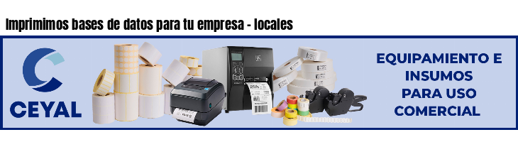 Imprimimos bases de datos para tu empresa - locales