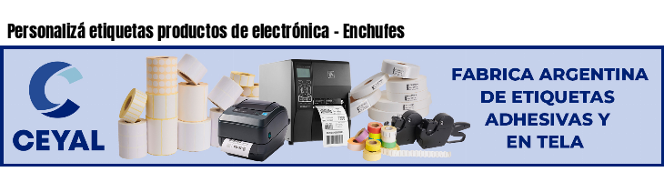 Personalizá etiquetas productos de electrónica - Enchufes