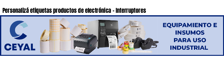 Personalizá etiquetas productos de electrónica - Interruptores