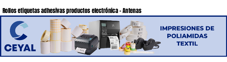 Rollos etiquetas adhesivas productos electrónica - Antenas
