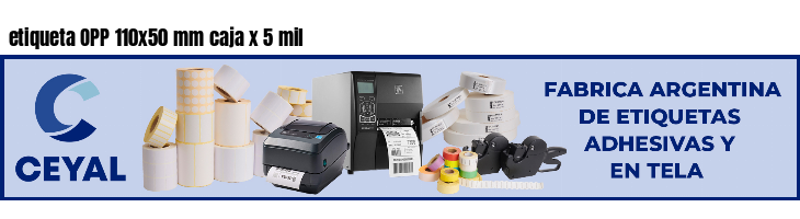 etiqueta OPP 110x50 mm caja x 5 mil