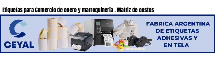 Etiquetas para Comercio de cuero y marroquinería . Matriz de costos