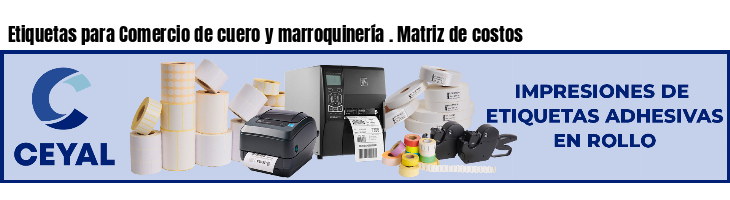 Etiquetas para Comercio de cuero y marroquinería . Matriz de costos