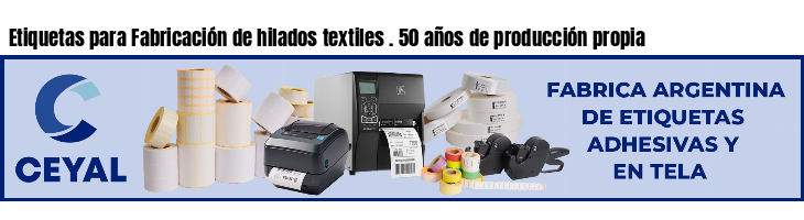 Etiquetas para Fabricación de hilados textiles . 50 años de producción propia