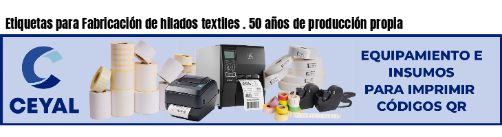 Etiquetas para Fabricación de hilados textiles . 50 años de producción propia