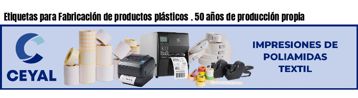 Etiquetas para Fabricación de productos plásticos . 50 años de producción propia
