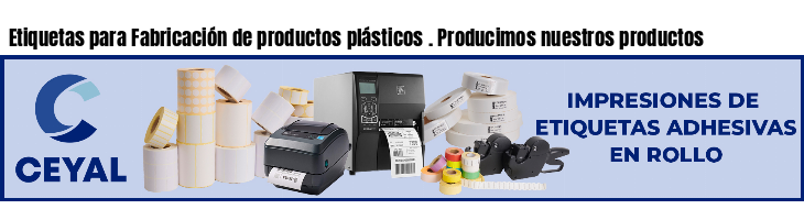 Etiquetas para Fabricación de productos plásticos . Producimos nuestros productos