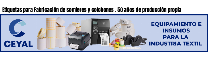 Etiquetas para Fabricación de somieres y colchones . 50 años de producción propia