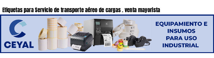 Etiquetas para Servicio de transporte aéreo de cargas . venta mayorista