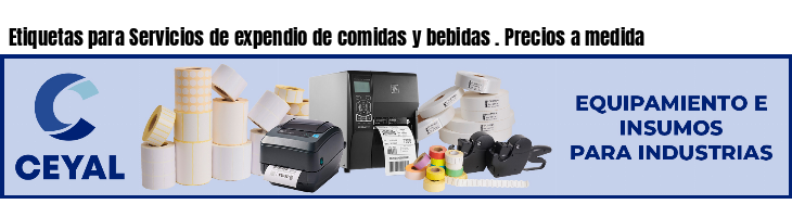 Etiquetas para Servicios de expendio de comidas y bebidas . Precios a medida