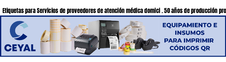 Etiquetas para Servicios de proveedores de atención médica domici . 50 años de producción propia
