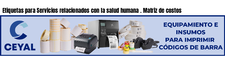 Etiquetas para Servicios relacionados con la salud humana . Matriz de costos