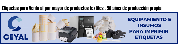 Etiquetas para Venta al por mayor de productos textiles . 50 años de producción propia