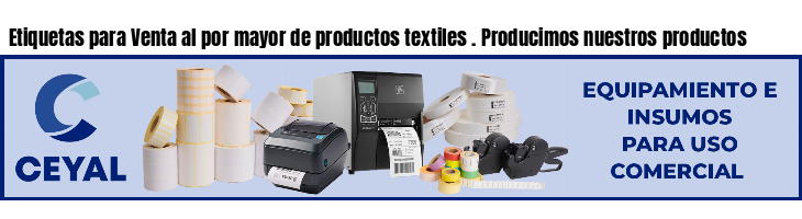 Etiquetas para Venta al por mayor de productos textiles . Producimos nuestros productos