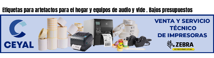 Etiquetas para artefactos para el hogar y equipos de audio y vide . Bajos presupuestos