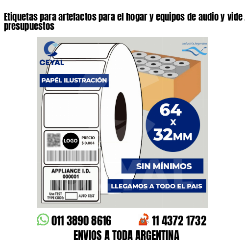 Etiquetas para artefactos para el hogar y equipos de audio y vide . Bajos presupuestos