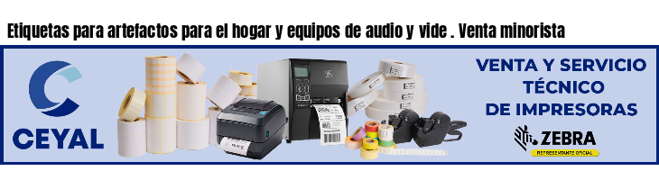 Etiquetas para artefactos para el hogar y equipos de audio y vide . Venta minorista