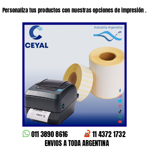 Personaliza tus productos con nuestras opciones de impresión .