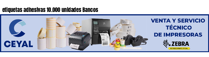 etiquetas adhesivas 10.000 unidades Bancos
