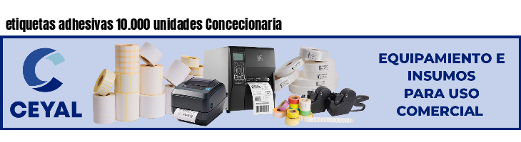 etiquetas adhesivas 10.000 unidades Concecionaria