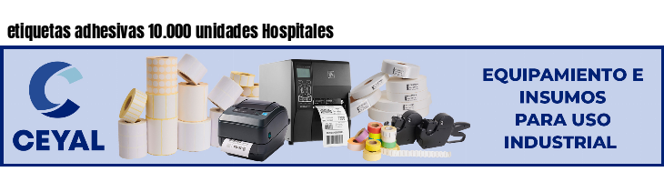 etiquetas adhesivas 10.000 unidades Hospitales