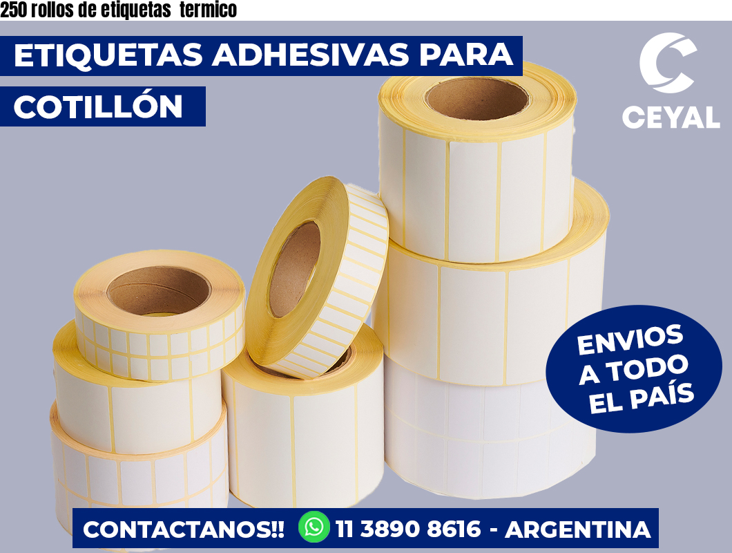 250 rollos de etiquetas  termico