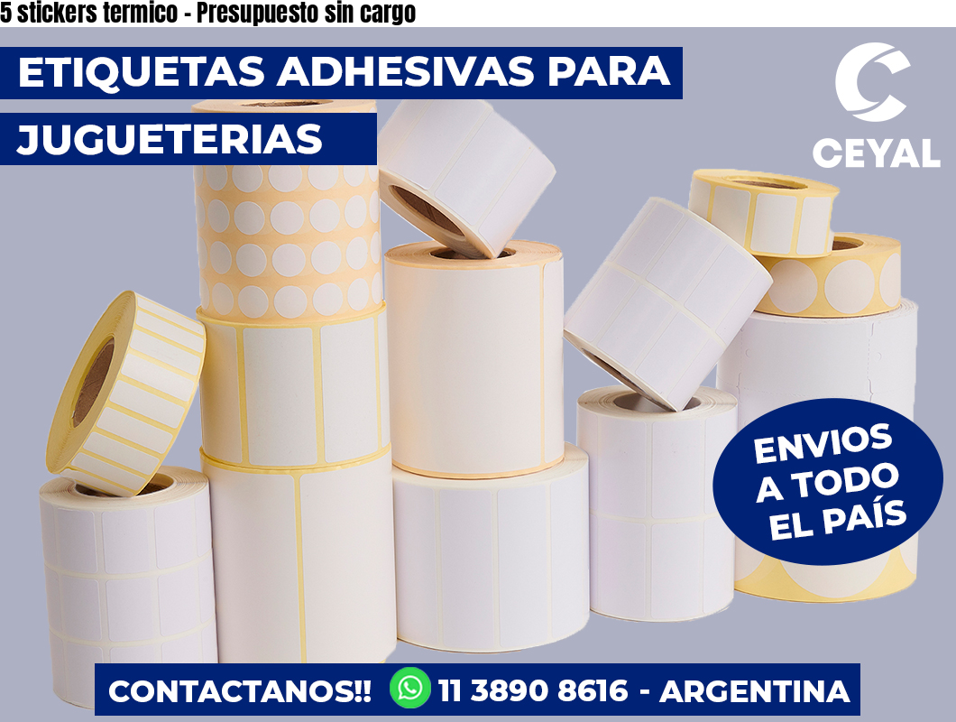 5 stickers termico – Presupuesto sin cargo