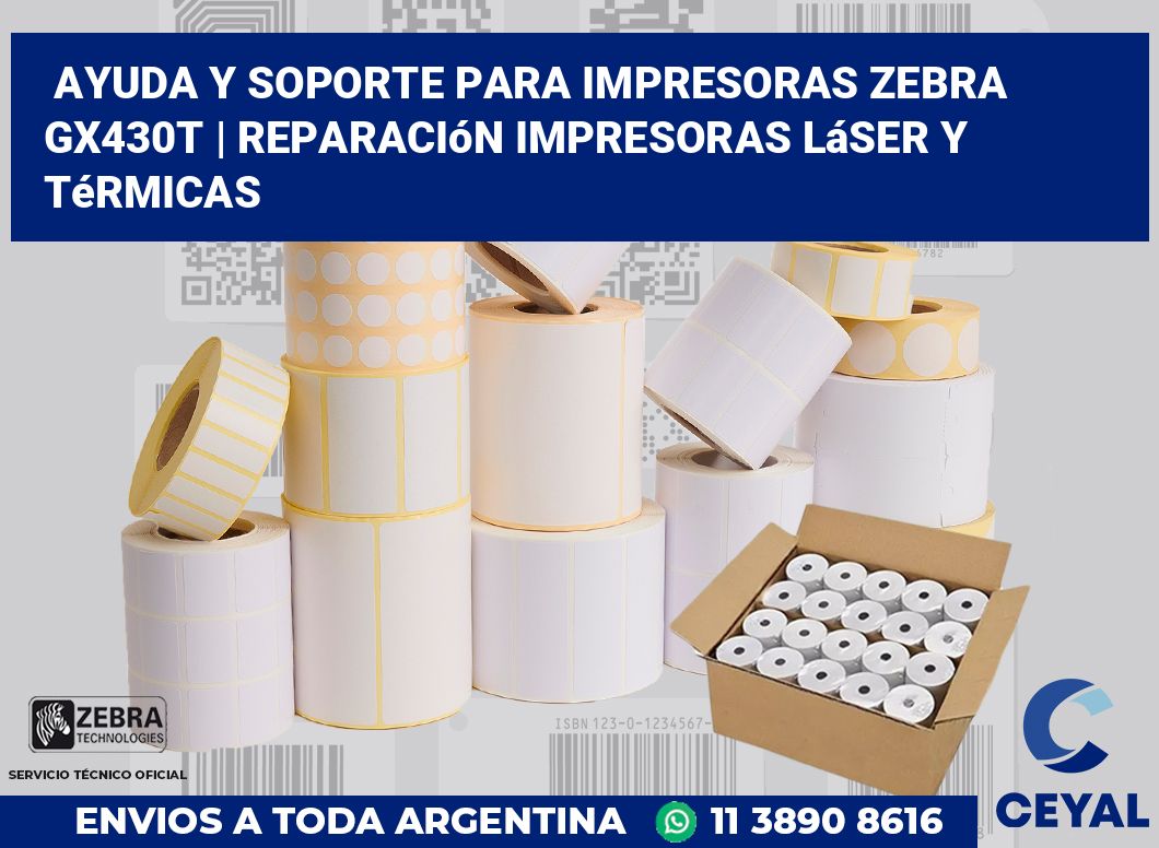Ayuda y soporte para impresoras Zebra GX430t | Reparación impresoras láser y térmicas