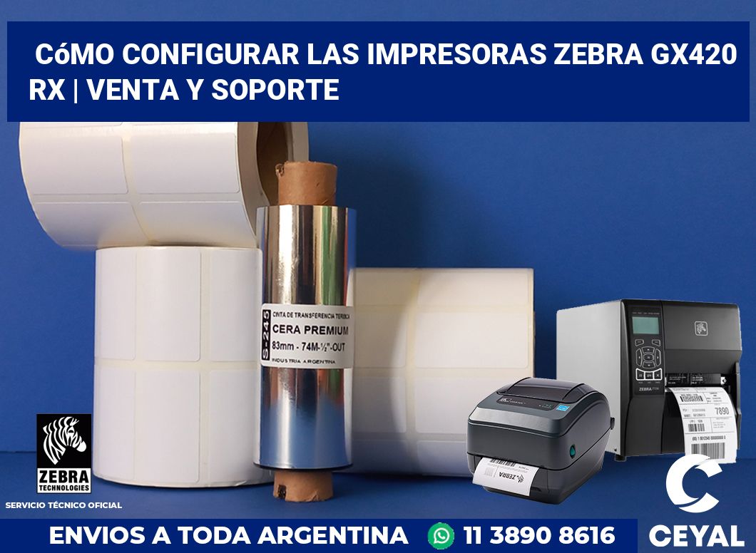 Cómo configurar las impresoras Zebra GX420 RX | Venta y soporte