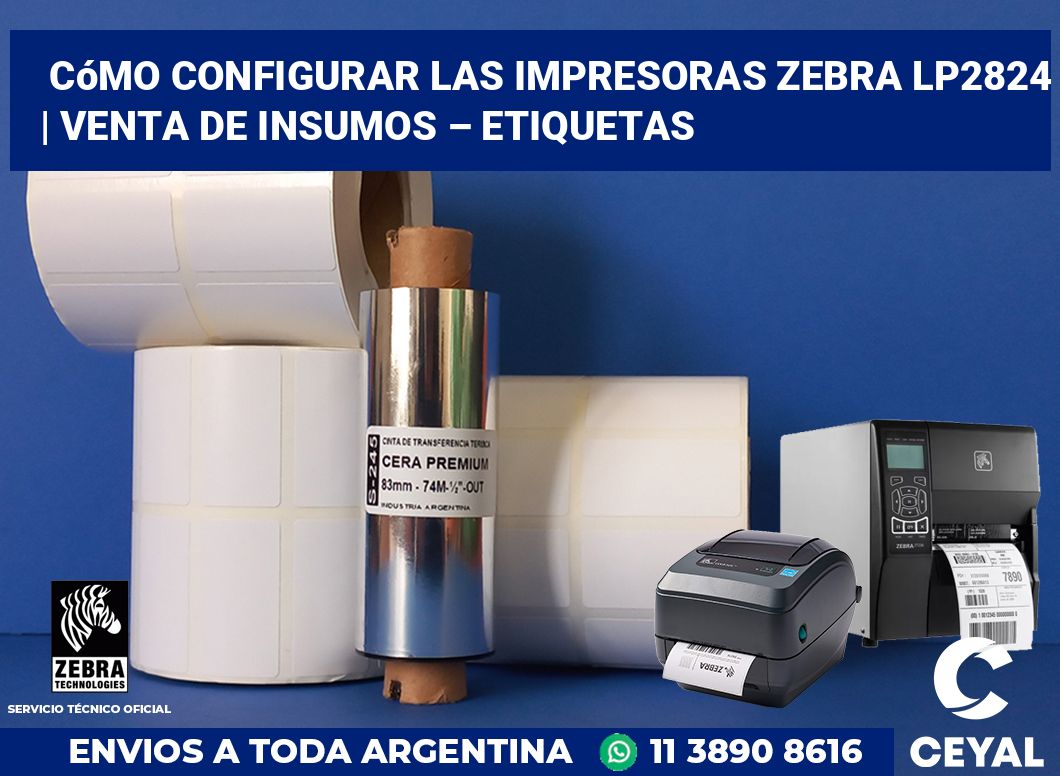 Cómo configurar las impresoras Zebra LP2824 | Venta de insumos – Etiquetas