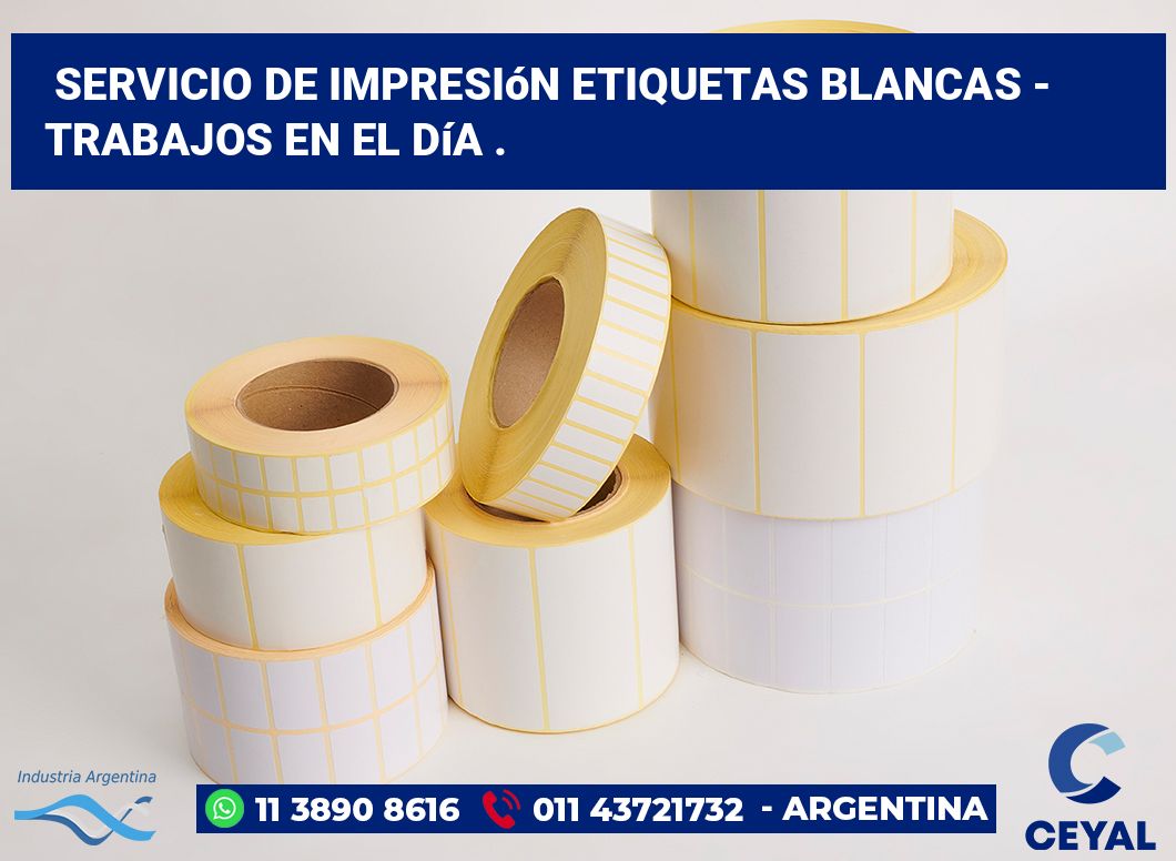 Servicio de impresión etiquetas blancas - Trabajos en el día .