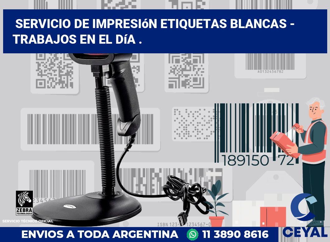 Servicio de impresión etiquetas blancas - Trabajos en el día .