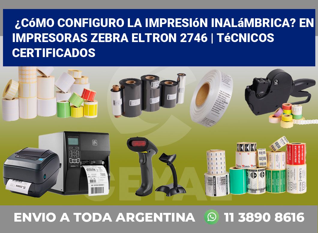 ¿Cómo configuro la impresión inalámbrica? En impresoras Zebra Eltron 2746 | Técnicos certificados