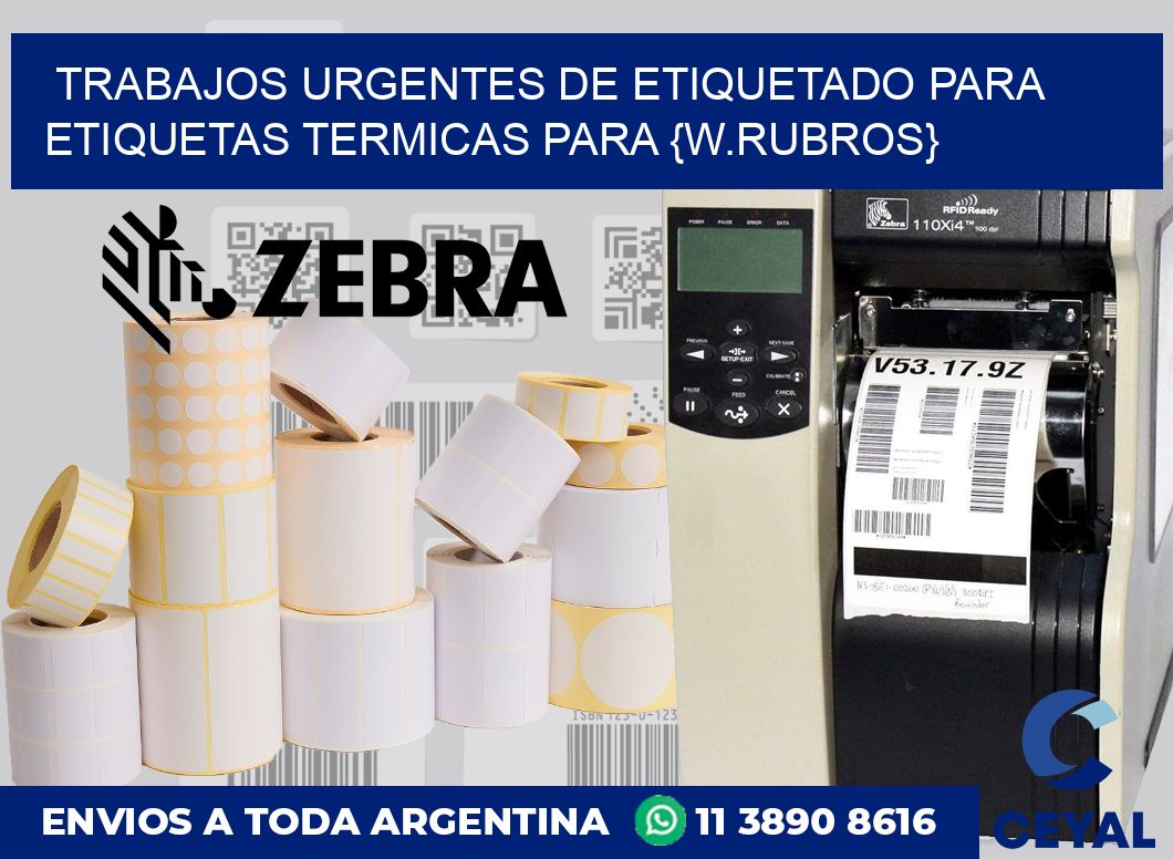 Trabajos urgentes de etiquetado para Etiquetas termicas para {w.rubros}