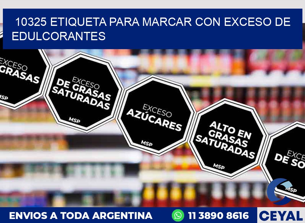 10325 ETIQUETA PARA MARCAR CON EXCESO DE EDULCORANTES