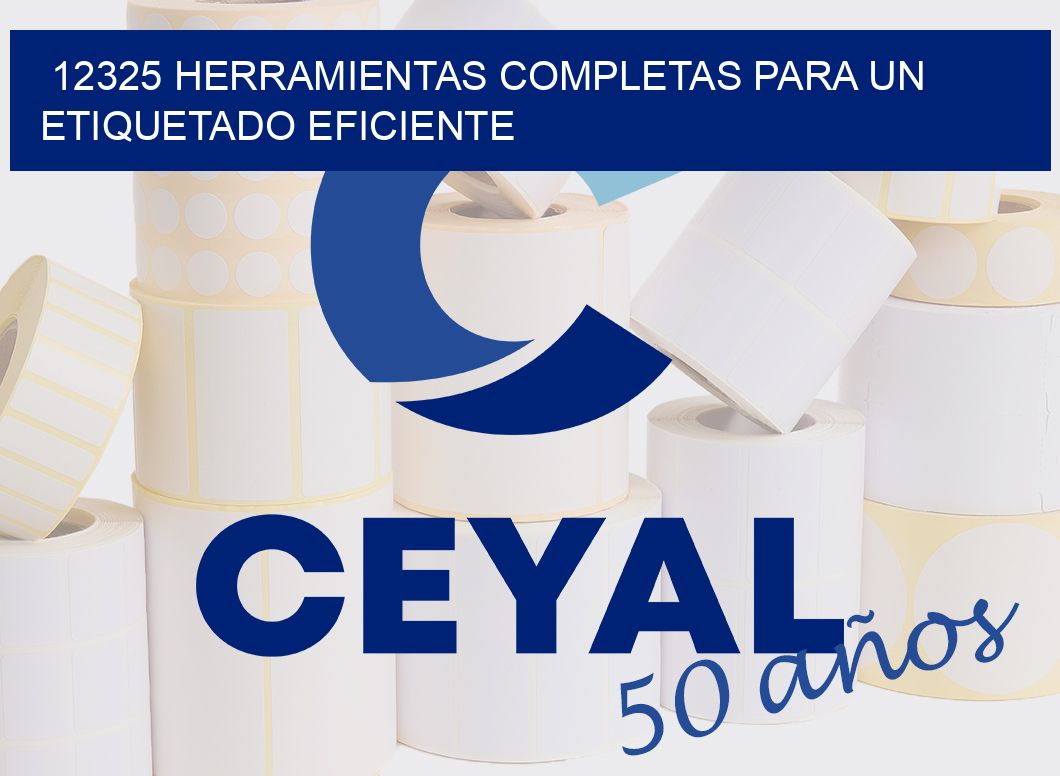 12325 HERRAMIENTAS COMPLETAS PARA UN ETIQUETADO EFICIENTE