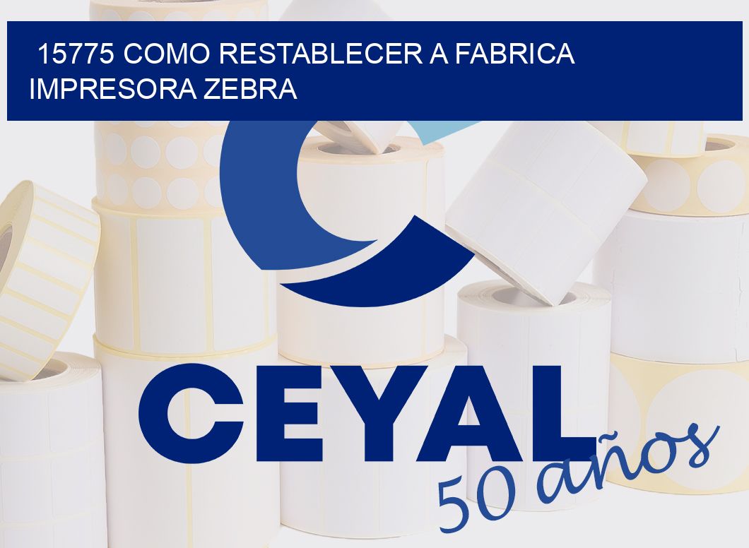 15775 COMO RESTABLECER A FABRICA IMPRESORA ZEBRA