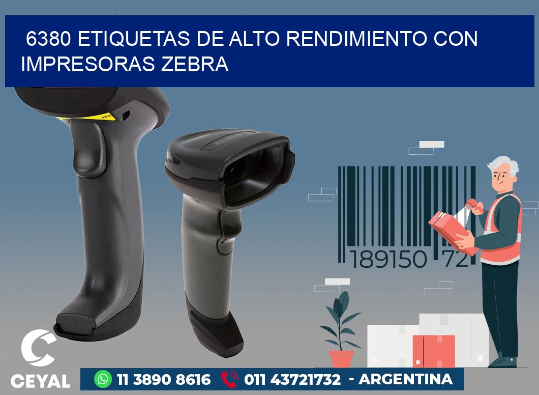 6380 ETIQUETAS DE ALTO RENDIMIENTO CON IMPRESORAS ZEBRA