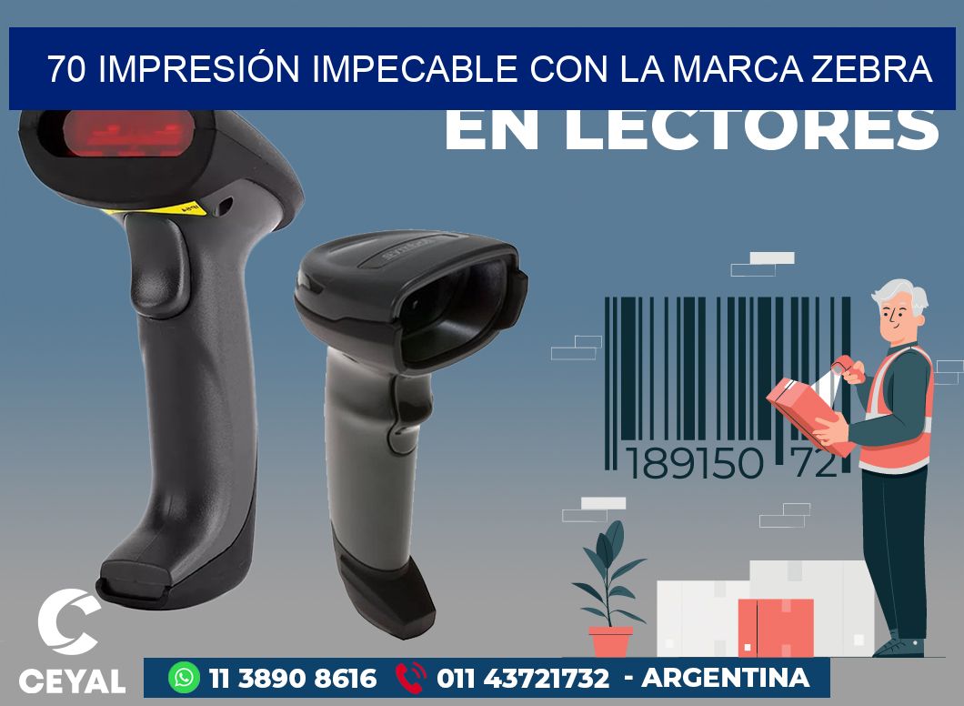 70 IMPRESIÓN IMPECABLE CON LA MARCA ZEBRA