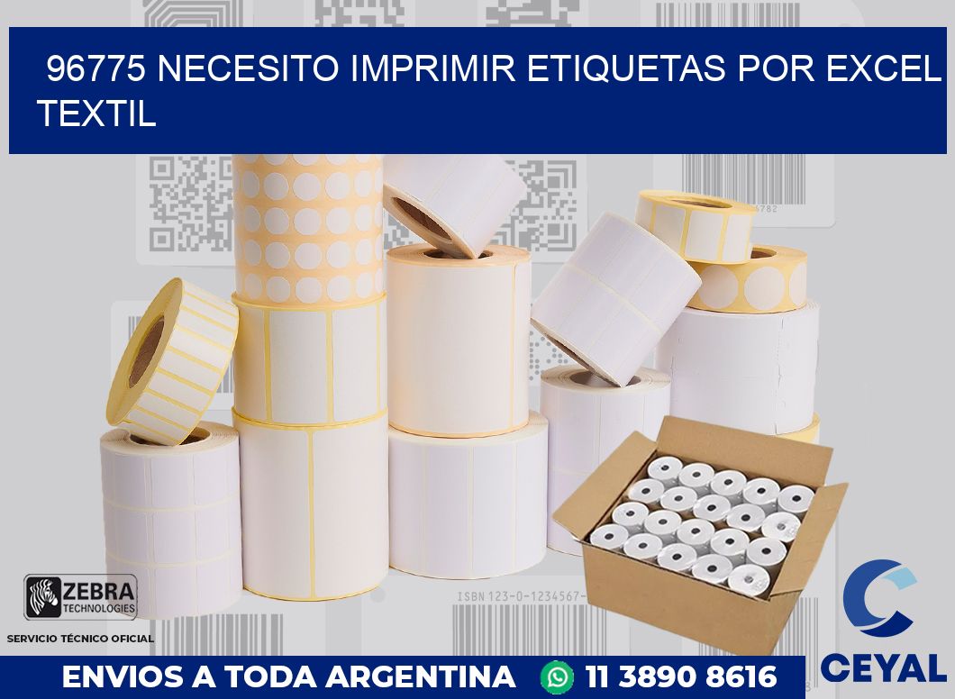 96775 NECESITO IMPRIMIR ETIQUETAS POR EXCEL TEXTIL