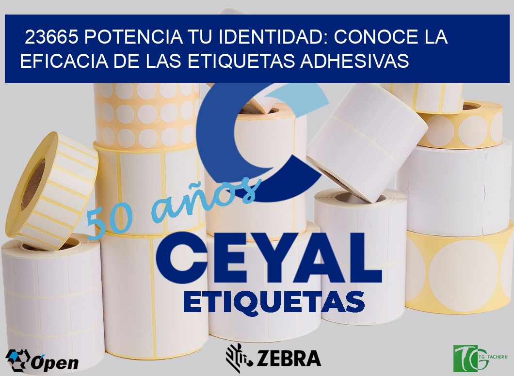 23665 POTENCIA TU IDENTIDAD: CONOCE LA EFICACIA DE LAS ETIQUETAS ADHESIVAS