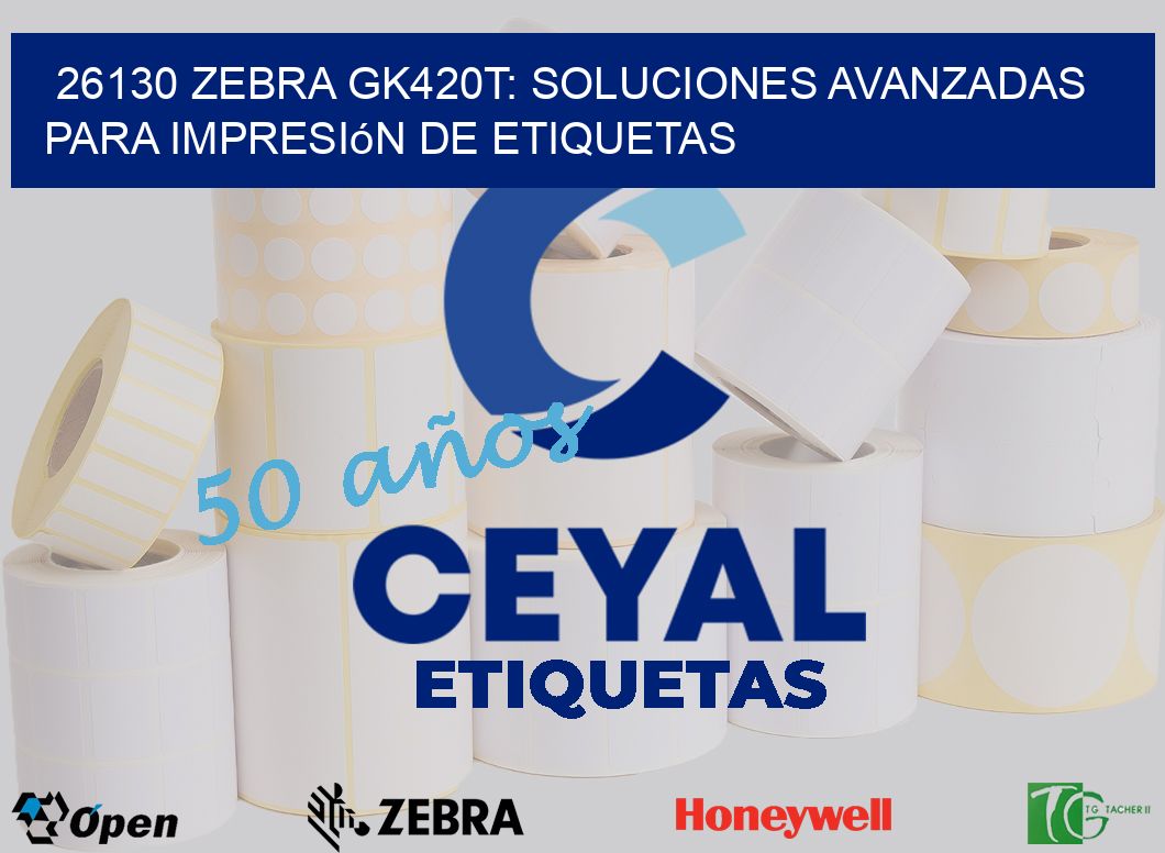 26130 Zebra GK420T: Soluciones Avanzadas para Impresión de Etiquetas