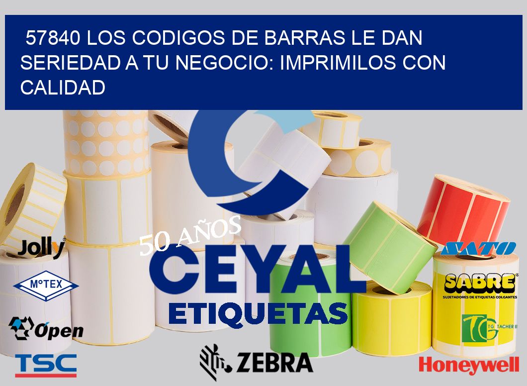 57840 LOS CODIGOS DE BARRAS LE DAN SERIEDAD A TU NEGOCIO: IMPRIMILOS CON CALIDAD