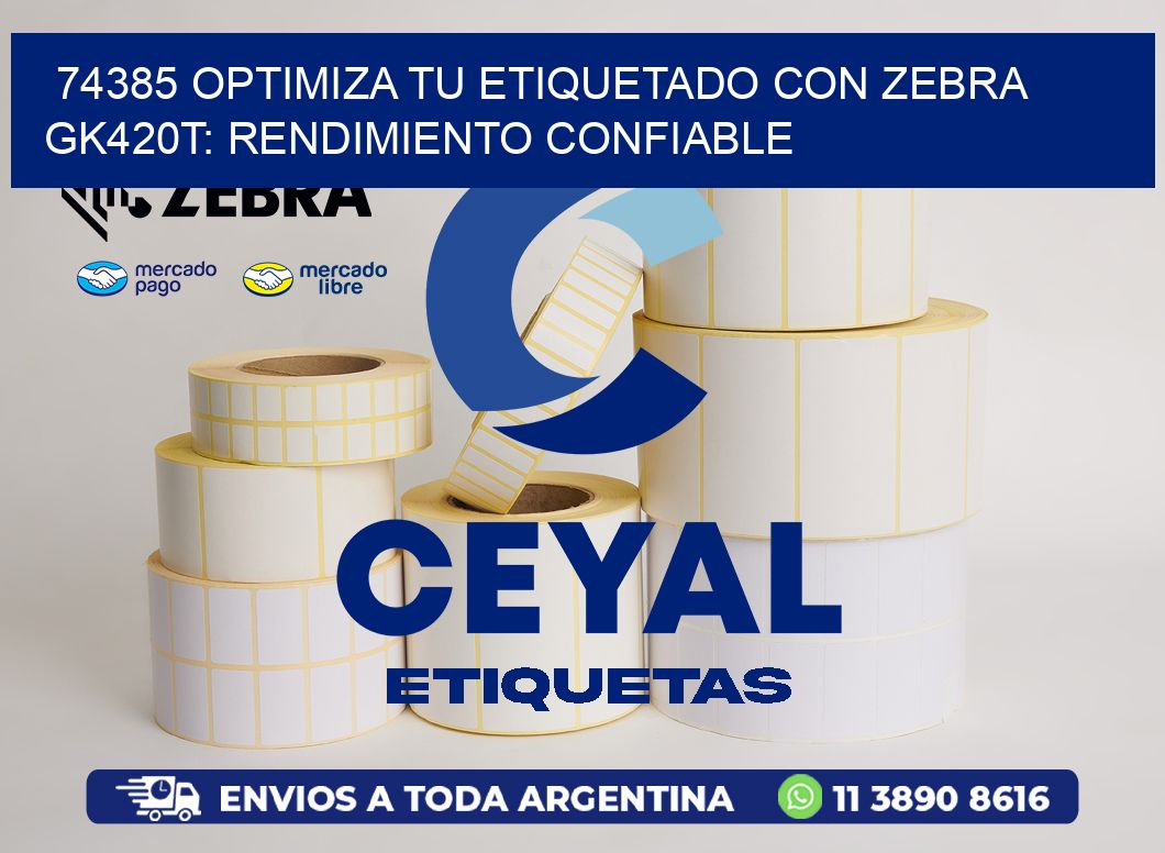 74385 Optimiza tu Etiquetado con Zebra GK420T: Rendimiento Confiable