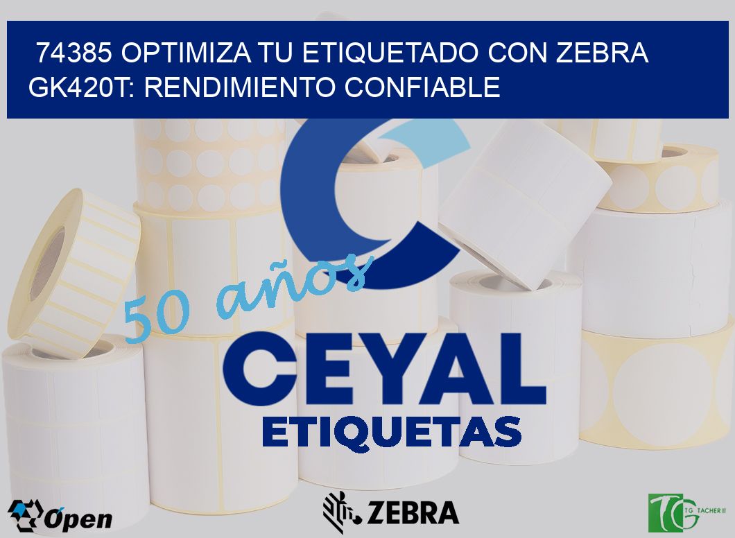 74385 Optimiza tu Etiquetado con Zebra GK420T: Rendimiento Confiable